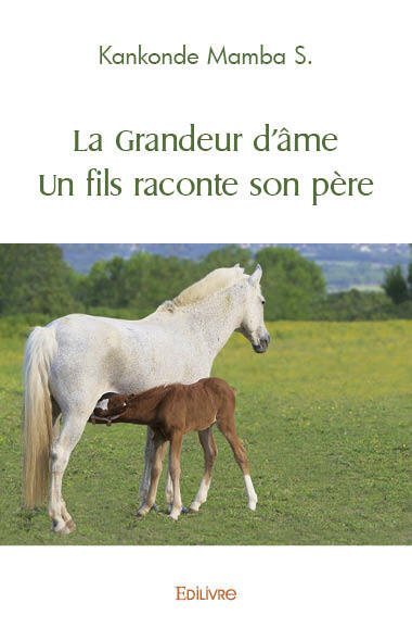 Picture of La grandeur d’âme un fils raconte son père