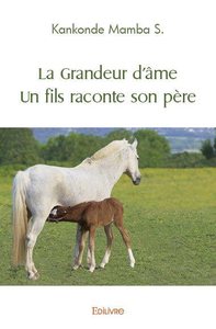 Picture of La grandeur d’âme un fils raconte son père
