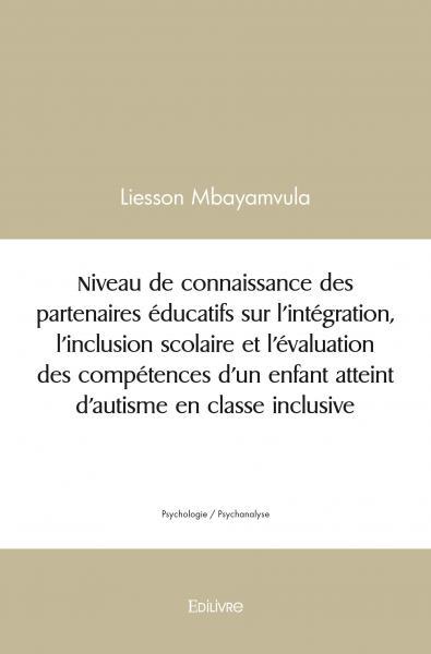 Image de Niveau de connaissance des partenaires éducatifs sur l’intégration, l’inclusion scolaire et l’évaluation des compétences d’un enfant atteint d’autisme en classe inclusive