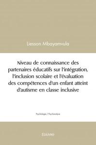 Image de Niveau de connaissance des partenaires éducatifs sur l’intégration, l’inclusion scolaire et l’évaluation des compétences d’un enfant atteint d’autisme en classe inclusive