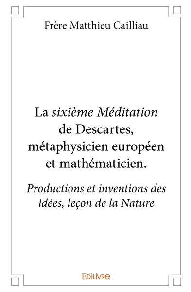Image de La sixième Méditation de Descartes, métaphysicien européen et mathématicien.