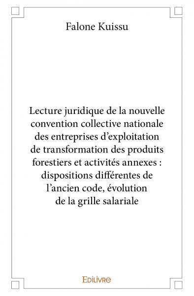 Image de Lecture juridique de la nouvelle convention collective nationale des entreprises d'exploitation de transformation des produits forestiers et activités annexes : dispositions différentes de l'ancien code, évolution de la grille salariale