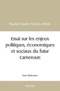 Image de Essai sur les enjeux politiques, économiques et sociaux du futur cameroun