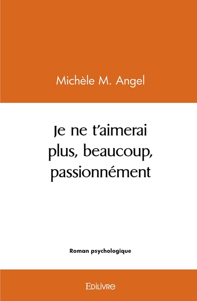 Image de Je ne t'aimerai plus, beaucoup, passionnément