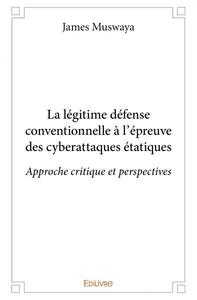Image de La légitime défense conventionnelle à l'épreuve des cyberattaques étatiques