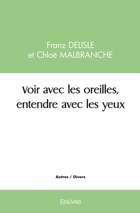 Picture of Voir avec les oreilles, entendre avec les yeux