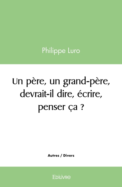 Image de Un père, un grand-père, devrait-il dire, écrire, penser ça ?