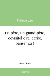 Image de Un père, un grand-père, devrait-il dire, écrire, penser ça ?