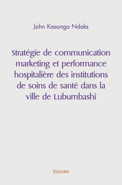 Image de Stratégie de communication marketing et performance hospitalière des institutions de soins de santé dans la ville de lubumbashi
