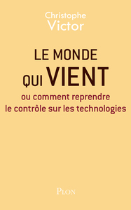 Image de Le monde qui vient - Ou comment reprendre le contrôle sur les technologies