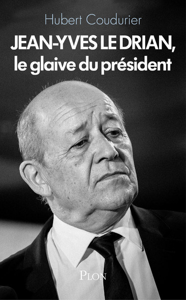 Image de Jean-Yves Le Drian, le glaive du Président