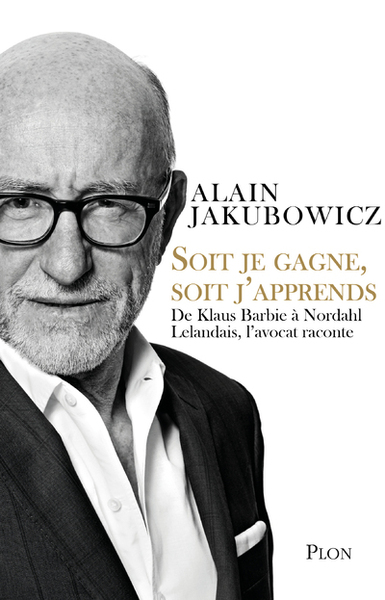 Image de Soit je gagne, soit j'apprends - De Klaus Barbie à Nordahl Lelandais, l'avocat raconte