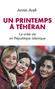 Image de Un printemps à Téhéran - La vraie vie en République islamique
