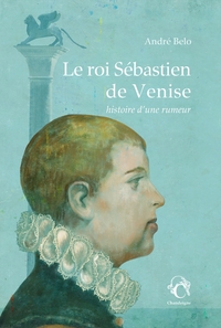 Picture of Le roi Sébastien de Venise : histoire d’une rumeur