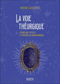 Image de La voie théurgique - Cosmologie, rituels et pratique du miroir magique