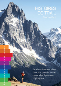 Image de Histoires de trail - le cheminement d'un coureur passionné au c?ur des épreuves mythiques