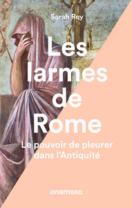 Picture of Les larmes de Rome - Le pouvoir de pleurer dans l'Antiquité