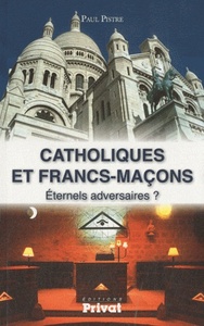 Picture of CATHOLIQUES ET FRANCS-MACONS ETERNELS ADVERSAIRES