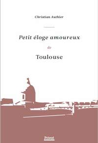 Image de Petit éloge amoureux de Toulouse