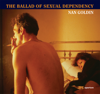 Image de Nan Goldin The Ballad of Sexual Dependency (Hardback) /anglais