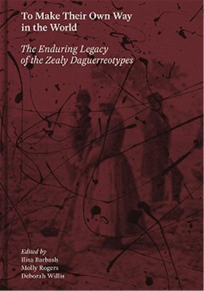 Image de To Make Their Own Way in the World The Enduring Legacy of the Zealy Daguerreotypes /anglais