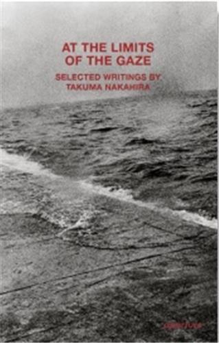Image de At the Limits of the Gaze : Selected writings by Takuma Nakahira /anglais