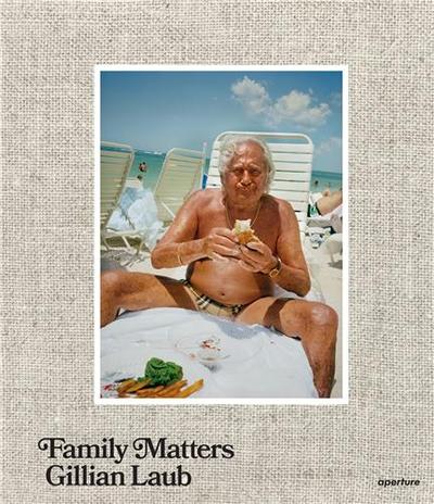 Image de Gillian Laub Family Matters /anglais