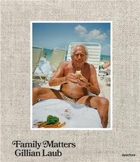 Image de Gillian Laub Family Matters /anglais