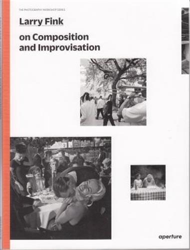 Image de Larry Fink on Improvisation and Composition (The Photography Workshop Series) /anglais