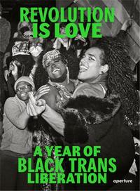 Image de Revolution Is Love A Year of Black Trans Liberation /anglais