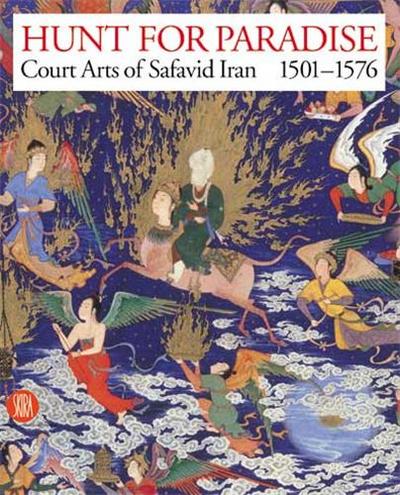 Picture of Hunt for Paradise Court Arts of Safavid Iran 1501-1576 /anglais