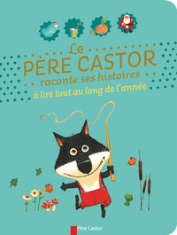 Image de Le Père Castor raconte ses histoires à lire tout au long de l'année