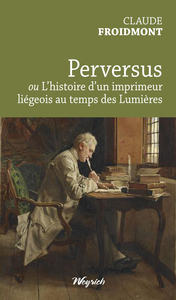 Image de PERVERSUS OU L'HISTOIRE D'UN IMPRIMEUR LIEGEOIS AU TEMPS DES LUMIERES