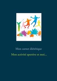 Image de Mon carnet diététique : mon activité sportive et moi...