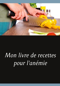 Image de Mon livre de recettes pour l'anémie