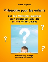 Image de Philosophie pour les enfants. Les 123 meilleures questions pour philosopher avec des enfants et des jeunes