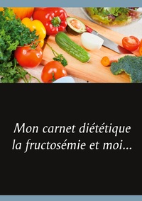 Image de Mon carnet diététique : la fructosémie et moi...