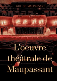 Image de L'oeuvre théâtrale de Maupassant