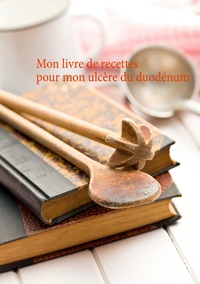 Image de Mon livre de recettes pour mon ulcère du duodénum