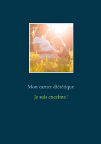 Image de Mon carnet diététique : je suis enceinte...