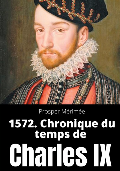 Picture of 1572. Chronique du temps de Charles IX
