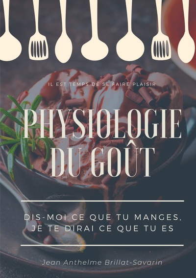 Picture of Physiologie du goût : Dis-moi ce que tu manges, je te dirai ce que tu es