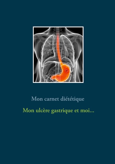 Image de Mon carnet diététique : mon ulcère gastrique et moi...