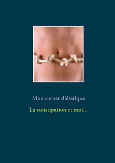 Image de Mon carnet diététique : la constipation et moi...