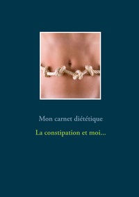 Image de Mon carnet diététique : la constipation et moi...