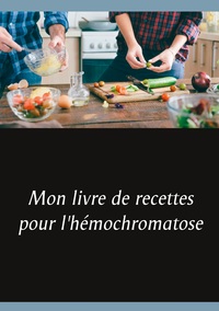 Image de Mon livre de recettes pour l'hémochromatose