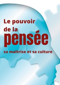 Image de Le pouvoir de la pensée, sa maîtrise et sa culture