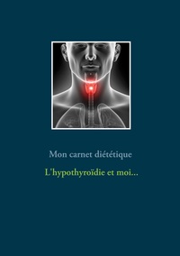 Image de Mon carnet diététique : l'hypothyroïdie et moi...