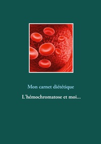 Image de Mon carnet diététique : l'hémochromatose et moi...