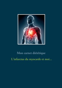 Image de Mon carnet diététique : l'infarctus du myocarde et moi...